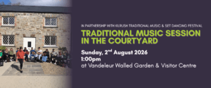 Image promoting welcoming our local Comhaltas group back to Vandeleur Walled Garden & Visitor Centre for a traditional music session on Sunday 2nd August at 1:00pm. Image of girl dancing in courtyard surrounded by peers playing music.